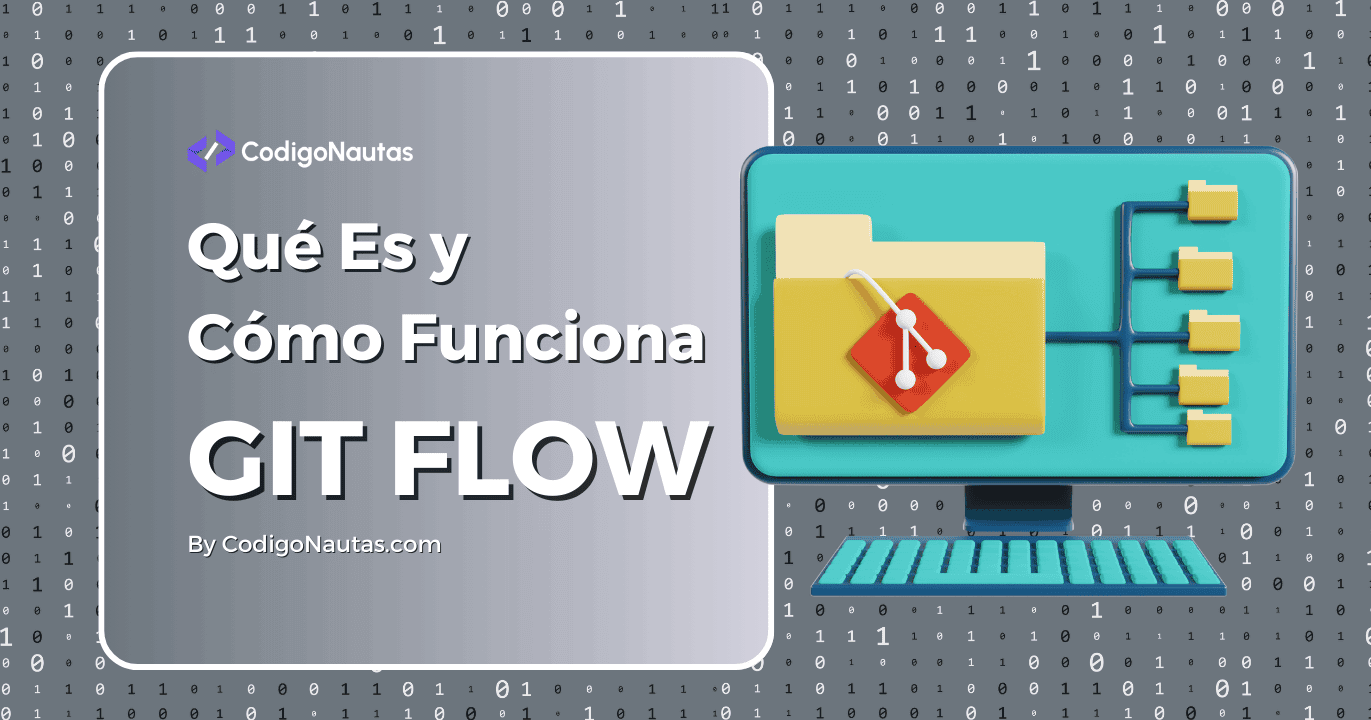 Git Flow: Qué Es y Cómo Funciona » CodigoNautas