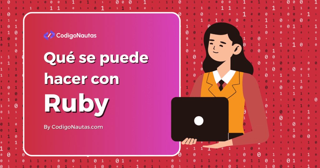 Qué se puede hacer con Ruby: aplicaciones, proyectos y perspectivas. Ilustración de una desarrolladora usando un portátil sobre un fondo con código binario.