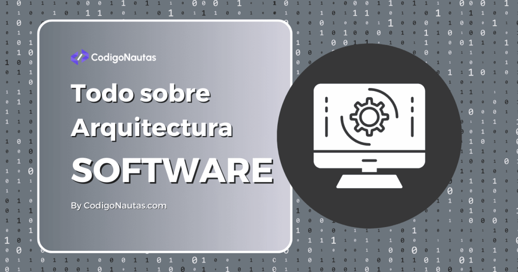 Diagrama sobre "Arquitectura de Software", mostrando un monitor con engranaje y código binario de fondo. Ideal para entender el diseño de sistemas.